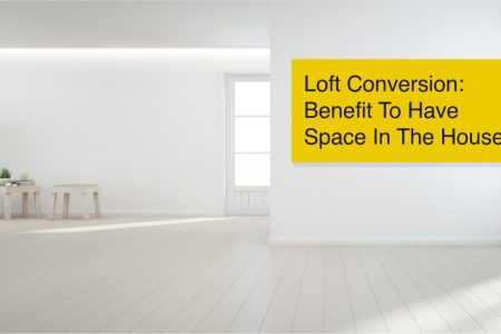 Loft conversion Benefit to have space in the house